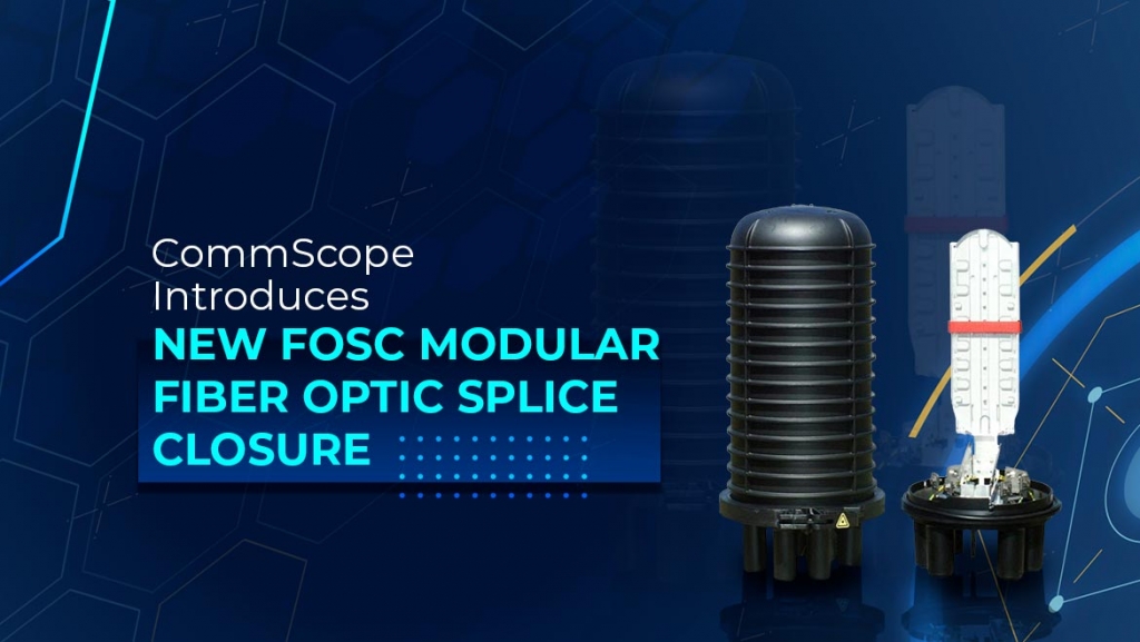 commScope-introduces-new-fosc-modular-fiber-optic-splice-closure